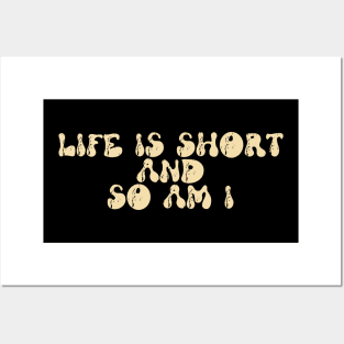 life is short and so am i Posters and Art